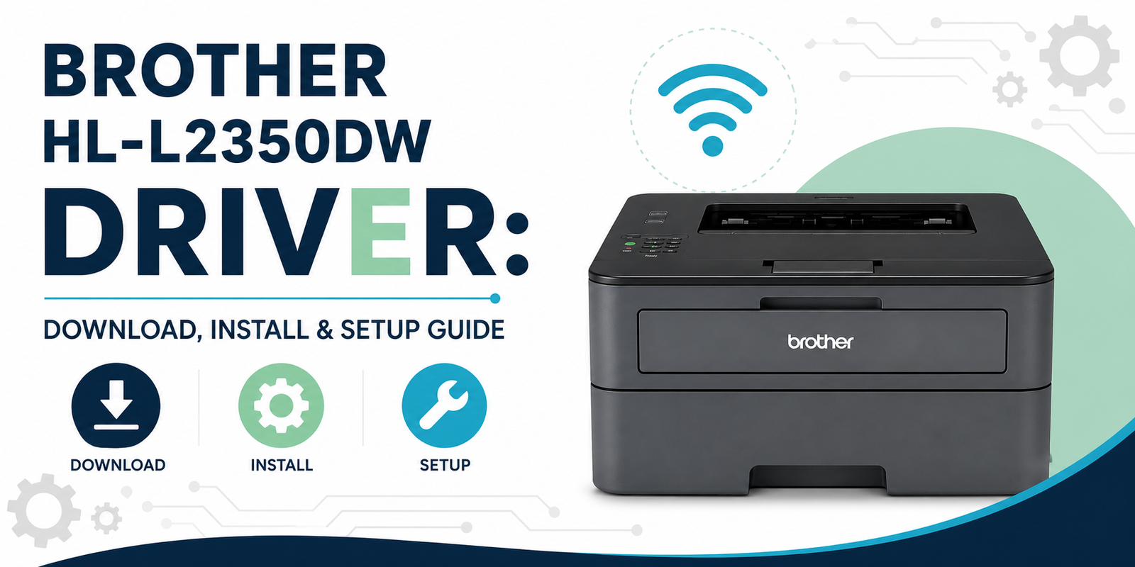 Brother HL-L2350DW Driver: Download, Install & Setup Guide