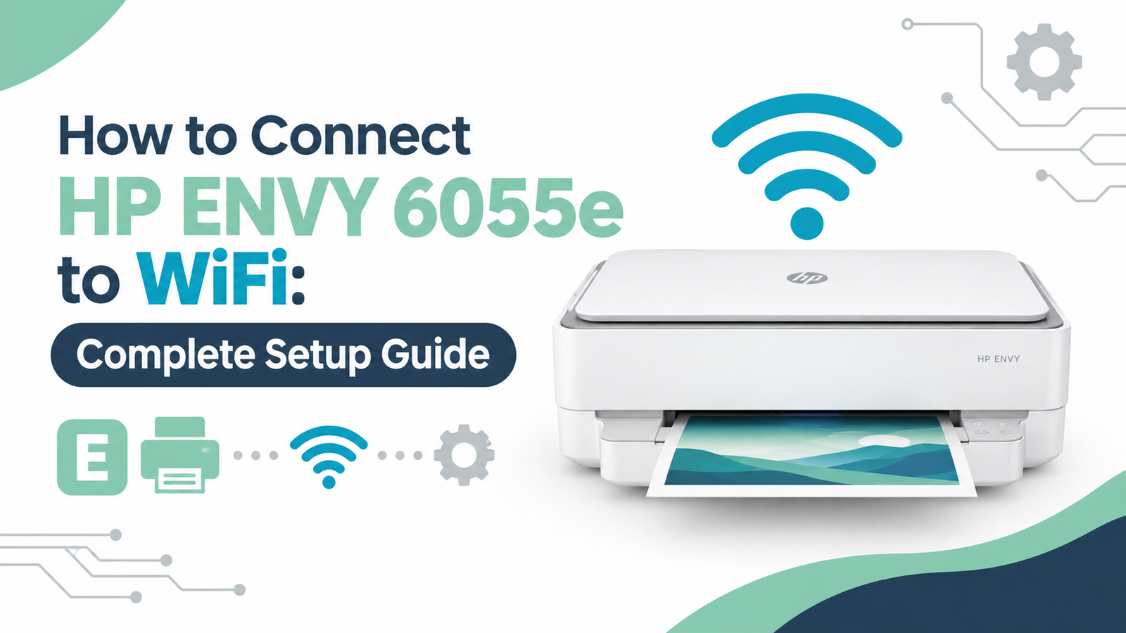 How to Connect HP ENVY 6055e to WiFi: Complete Setup Guide